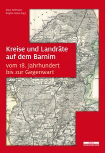 Kreise und Landräte auf dem Barnim vom 18. Jahrhundert bis zur Gegenwart